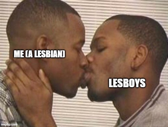 2 gay black mens kissing | ME (A LESBIAN) LESBOYS | image tagged in 2 gay black mens kissing | made w/ Imgflip meme maker