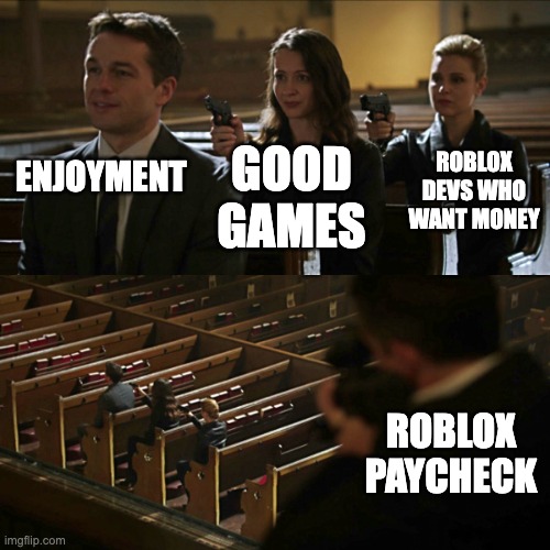 Roblox is a money farm | ENJOYMENT; ROBLOX DEVS WHO WANT MONEY; GOOD GAMES; ROBLOX PAYCHECK | image tagged in assassination chain | made w/ Imgflip meme maker