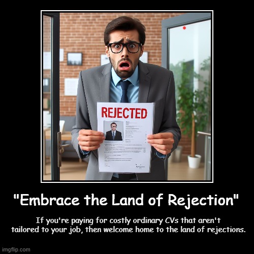 "Embrace the Land of Rejection" | If you're paying for costly ordinary CVs that aren't tailored to your job, then welcome home to the land o | image tagged in funny,demotivationals,cvs | made w/ Imgflip demotivational maker