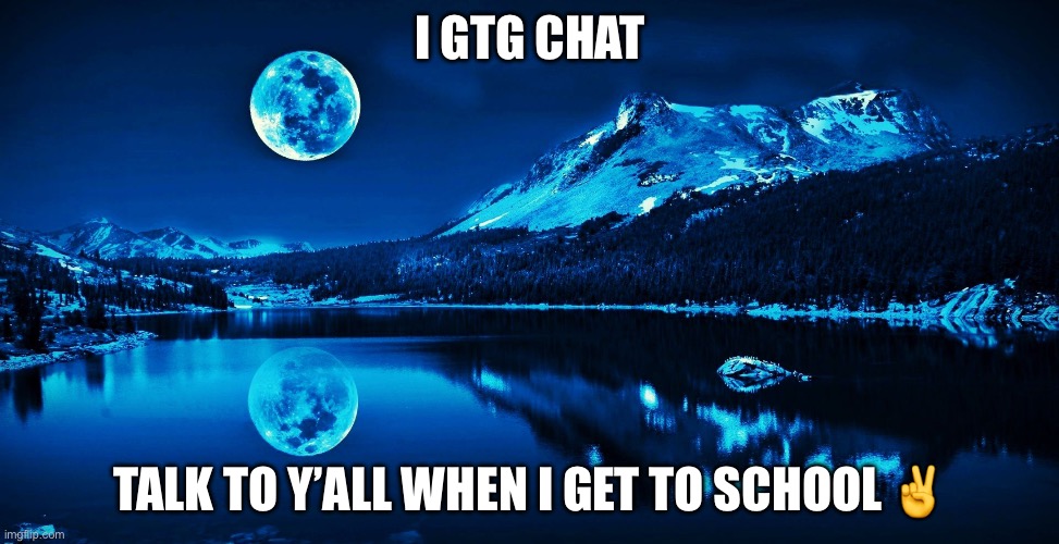 i_eat_radium Update Screen | I GTG CHAT; TALK TO Y’ALL WHEN I GET TO SCHOOL ✌️ | image tagged in i_eat_radium update screen | made w/ Imgflip meme maker