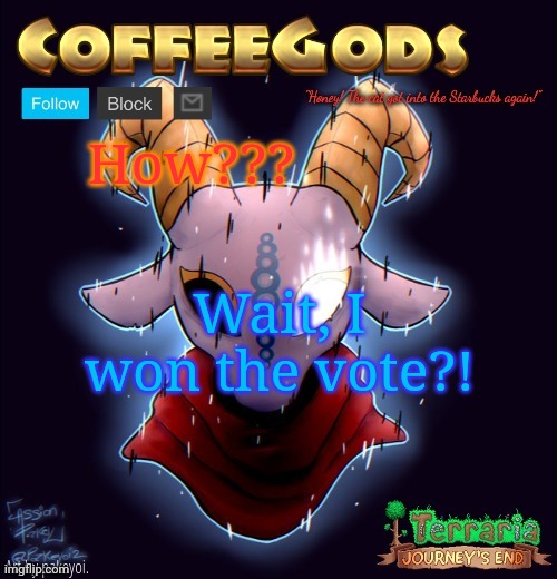 I didn't think anyone would vote for me tbh :,) | How??? Wait, I won the vote?! | image tagged in coffeegod's announcement template | made w/ Imgflip meme maker