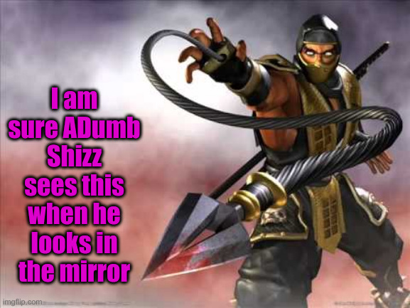 Get over here | I am sure ADumb Shizz sees this when he looks in the mirror | image tagged in get over here | made w/ Imgflip meme maker