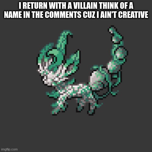 infinite fusions calc art work | I RETURN WITH A VILLAIN THINK OF A NAME IN THE COMMENTS CUZ I AIN'T CREATIVE | made w/ Imgflip meme maker