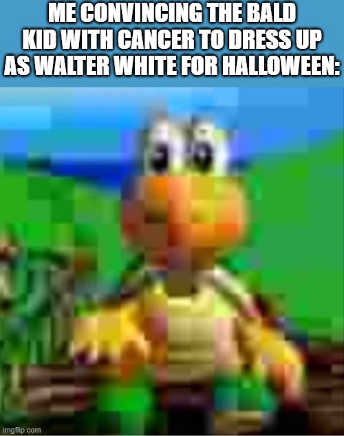 it would be so awesome | ME CONVINCING THE BALD KID WITH CANCER TO DRESS UP AS WALTER WHITE FOR HALLOWEEN: | image tagged in it would be so awesome | made w/ Imgflip meme maker