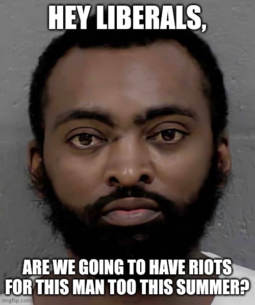 Can't wait to see images of this latest mad man Terry Hughes as a toddler blasted 24/7 on CNN and MSNBC..... | HEY LIBERALS, ARE WE GOING TO HAVE RIOTS FOR THIS MAN TOO THIS SUMMER? | image tagged in insanity,violence is never the answer,liberal logic,liberal hypocrisy,mainstream media,criminal | made w/ Imgflip meme maker