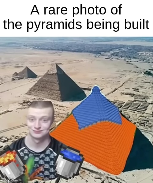 A rare photo of the pyramids being built | image tagged in minecraft | made w/ Imgflip meme maker