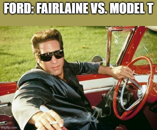 Ford Battle | FORD: FAIRLAINE VS. MODEL T | image tagged in ford fairlane | made w/ Imgflip meme maker