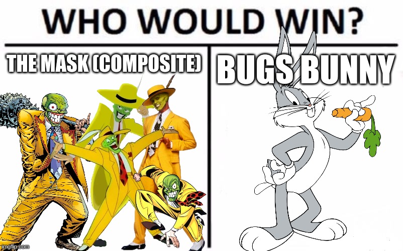 Kinda A Tough Decision NGL | THE MASK (COMPOSITE); BUGS BUNNY | image tagged in memes,who would win,the mask,bugs bunny | made w/ Imgflip meme maker