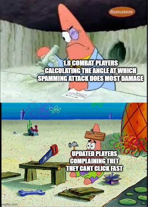 whatever i guess ill make more of this template | 1.8 COMBAT PLAYERS CALCULATING THE ANGLE AT WHICH SPAMMING ATTACK DOES MOST DAMAGE; UPDATED PLAYERS COMPLAINING THET THEY CANT CLICK FAST | image tagged in patrick smart dumb | made w/ Imgflip meme maker