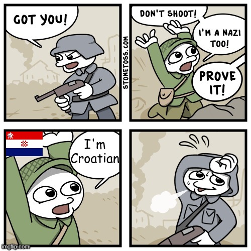Croatia betrayed Yugoslavia, and joined the Axis Powers | I'm Croatian | image tagged in i'm a nazi too,croatia | made w/ Imgflip meme maker
