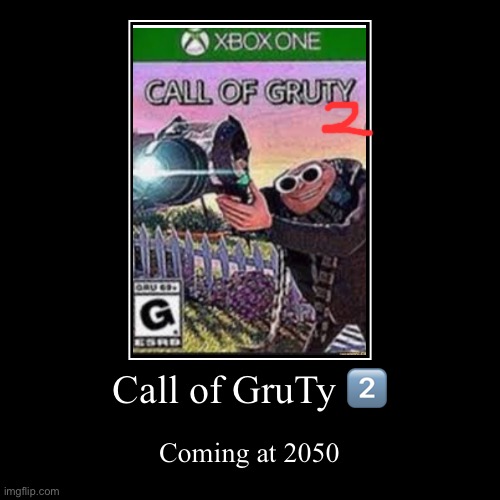 Call of gruty 2️⃣ | Call of GruTy 2️⃣ | Coming at 2050 | image tagged in funny,demotivationals,call of gruty | made w/ Imgflip demotivational maker