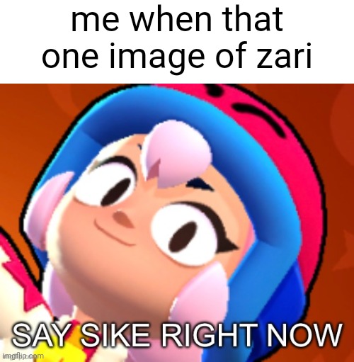 If you know why i posted this, then you know (no i'm not a simp) | me when that one image of zari | image tagged in bonnie say sike right now | made w/ Imgflip meme maker