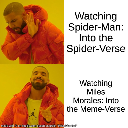 Pretty good AI meme surprisingly | Watching Spider-Man: Into the Spider-Verse; Watching Miles Morales: Into the Meme-Verse | image tagged in memes,drake hotline bling | made w/ Imgflip meme maker
