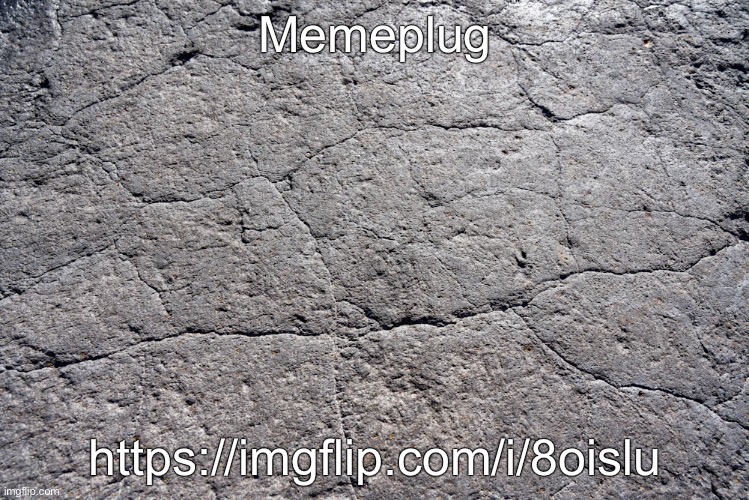Rocck | Memeplug; https://imgflip.com/i/8oislu | made w/ Imgflip meme maker