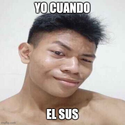 genre: penis | YO CUANDO; EL SUS | made w/ Imgflip meme maker