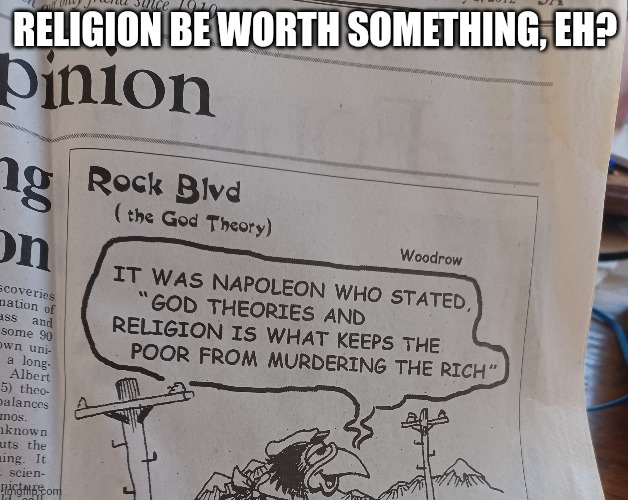 God Is Good | RELIGION BE WORTH SOMETHING, EH? | image tagged in religion,thoughts and prayers | made w/ Imgflip meme maker