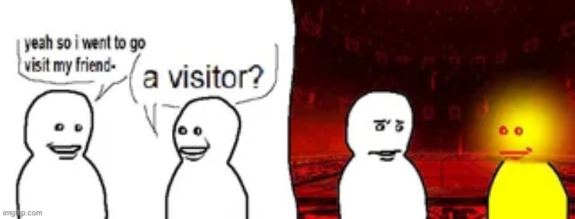 bro has a visitor | image tagged in bro has a visitor | made w/ Imgflip meme maker