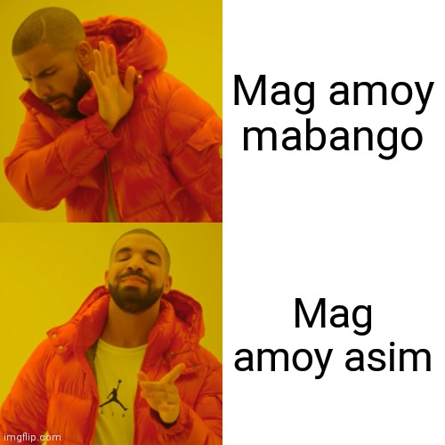 Asim kilig yarn? | Mag amoy mabango; Mag amoy asim | image tagged in memes,drake hotline bling | made w/ Imgflip meme maker