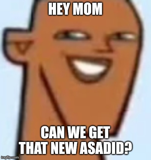 justin | HEY MOM CAN WE GET THAT NEW ASADID? | image tagged in justin | made w/ Imgflip meme maker