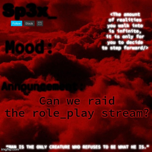 Sp3x_ Announcement v5 | Can we raid the role_play stream? | image tagged in sp3x_ announcement v5 | made w/ Imgflip meme maker