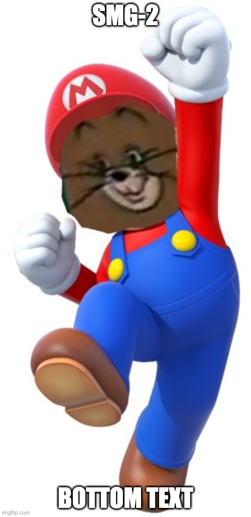 Mario Jerry | SMG-2; BOTTOM TEXT | image tagged in mario jerry | made w/ Imgflip meme maker