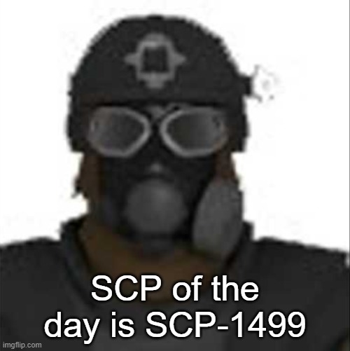 Epsilon-11 staring but its the one from SCP: Containment Breach | SCP of the day is SCP-1499 | image tagged in epsilon-11 staring but its the one from scp containment breach | made w/ Imgflip meme maker