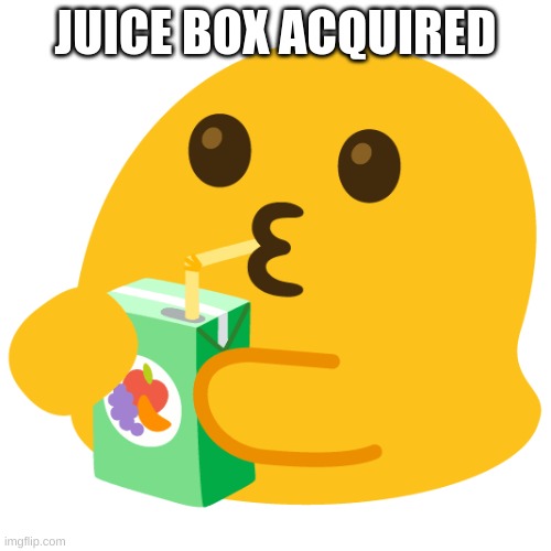 juuuuuice boooox | JUICE BOX ACQUIRED | image tagged in juice box aquired | made w/ Imgflip meme maker