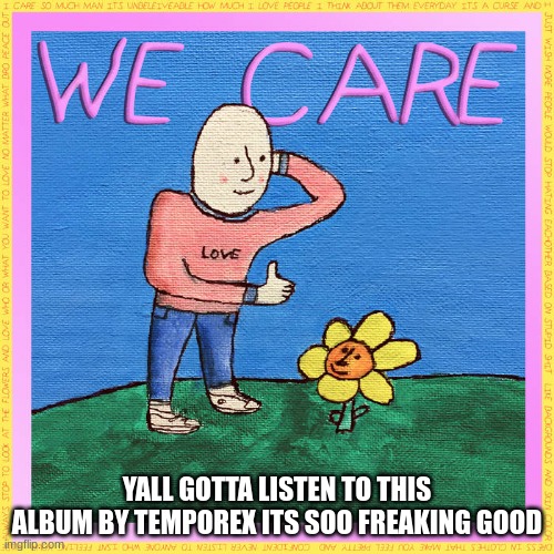 great album yall | YALL GOTTA LISTEN TO THIS ALBUM BY TEMPOREX ITS SOO FREAKING GOOD | image tagged in music | made w/ Imgflip meme maker