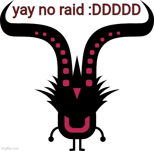 UNGONG | yay no raid :DDDDD | image tagged in ungong | made w/ Imgflip meme maker