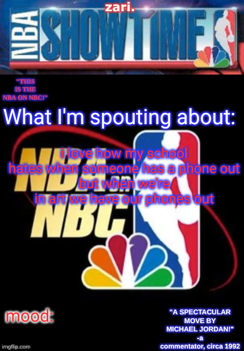 silly_neko ahh post | i love how my school hates when someone has a phone out
but when we're in art we have our phones out | image tagged in zari s nba on nbc temp | made w/ Imgflip meme maker
