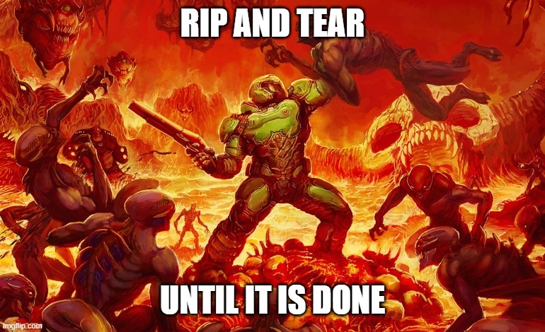 RIP AND TEAR UNTIL IT IS DONE | image tagged in doom slayer killing demons | made w/ Imgflip meme maker