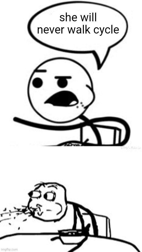 she will never walk cycle | image tagged in memes,he will never get a girlfriend,he will never | made w/ Imgflip meme maker