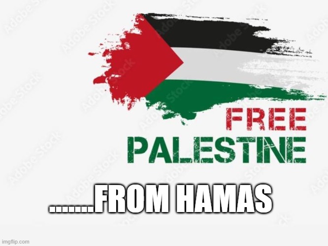 Free Palestine | .......FROM HAMAS | image tagged in free palestine | made w/ Imgflip meme maker