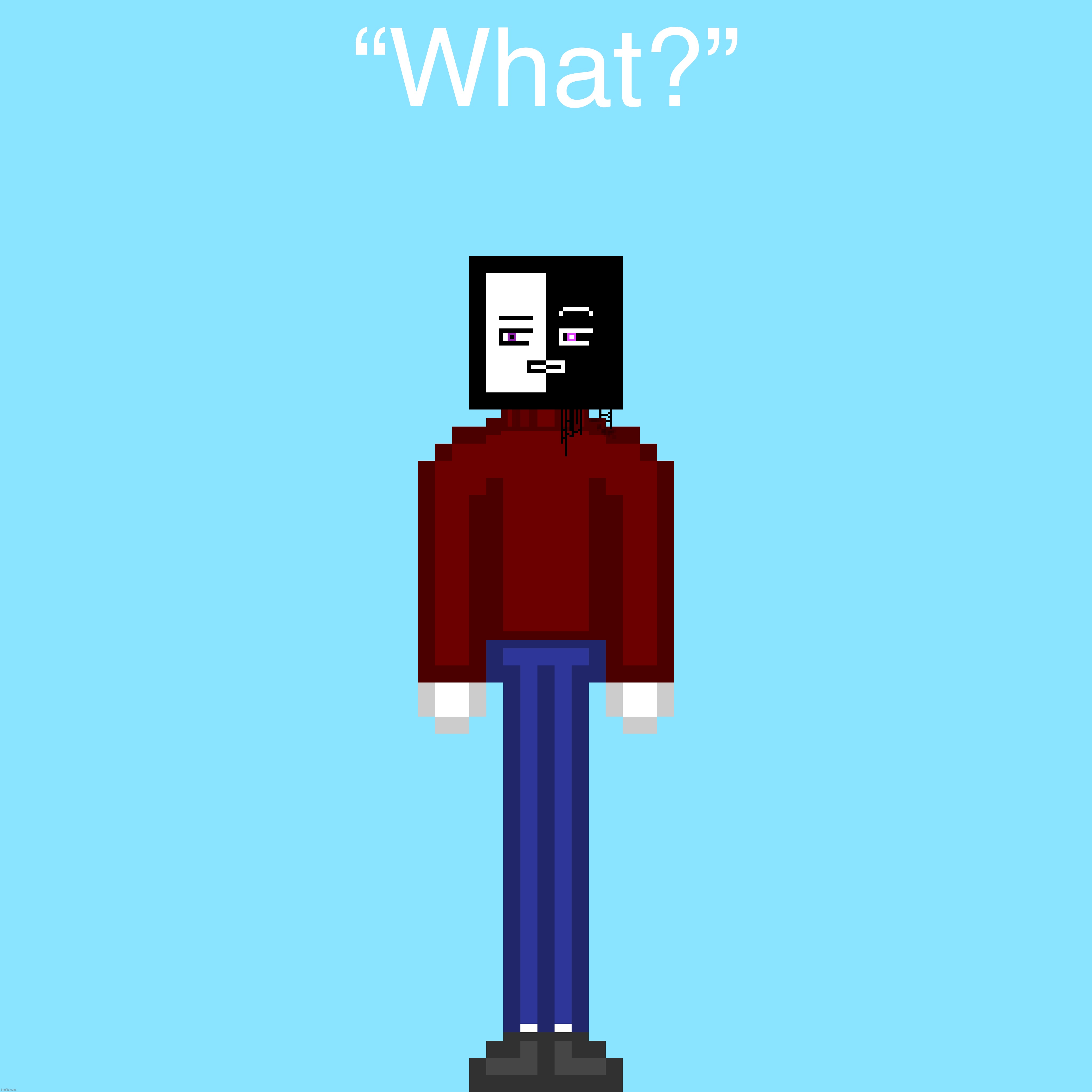 “What?” | made w/ Imgflip meme maker