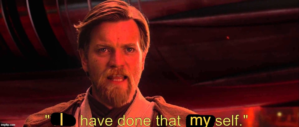 You have done that yourself | I my | image tagged in you have done that yourself | made w/ Imgflip meme maker