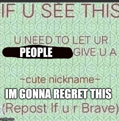 Help me- | PEOPLE | image tagged in cute nickname | made w/ Imgflip meme maker