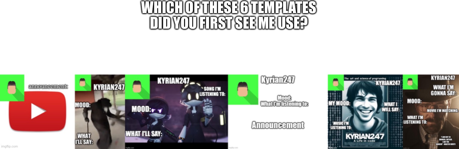 WHICH OF THESE 6 TEMPLATES DID YOU FIRST SEE ME USE? | made w/ Imgflip meme maker
