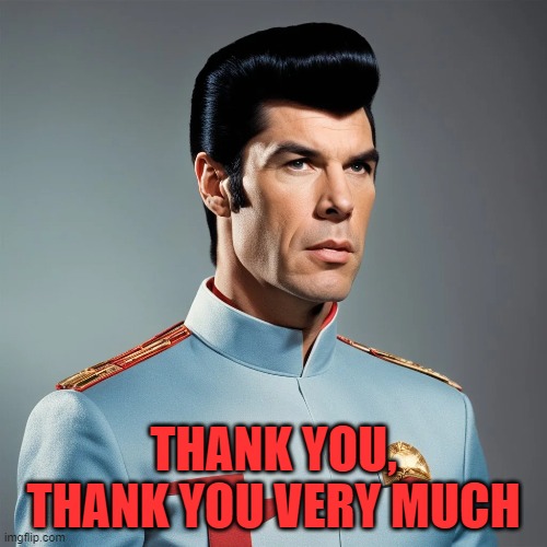 Spock Elvis--THANK YOU, THANK YOU VERY MUCH | THANK YOU, THANK YOU VERY MUCH | image tagged in spock | made w/ Imgflip meme maker