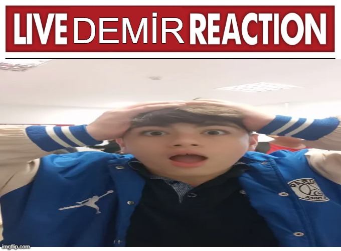 BOMBOCLAT | DEMİR | image tagged in live reaction | made w/ Imgflip meme maker