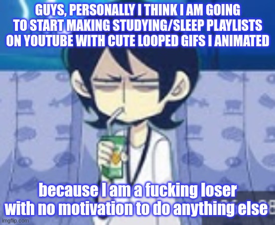 the first one is really sweet (it's a guy studying, his friend falling asleep on his shoulder, and he shoves him off and wakes u | GUYS, PERSONALLY I THINK I AM GOING TO START MAKING STUDYING/SLEEP PLAYLISTS ON YOUTUBE WITH CUTE LOOPED GIFS I ANIMATED; because I am a fucking loser with no motivation to do anything else | image tagged in tophamhat-kyo fml template | made w/ Imgflip meme maker