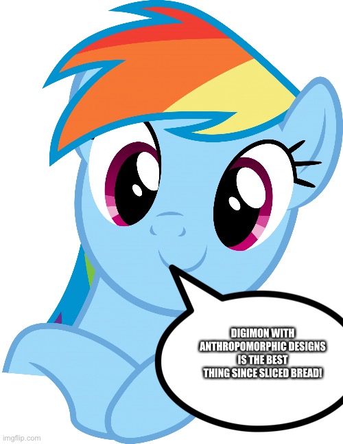 Rainbow Dash loves Digimon with Anthropomorphic designs | DIGIMON WITH ANTHROPOMORPHIC DESIGNS IS THE BEST THING SINCE SLICED BREAD! | image tagged in happy rainbow dash mlp,digimon,anime | made w/ Imgflip meme maker