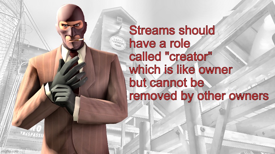 I would trust people with owner if this happened | Streams should have a role called "creator" which is like owner but cannot be removed by other owners | image tagged in tf2 spy casual yapping temp | made w/ Imgflip meme maker