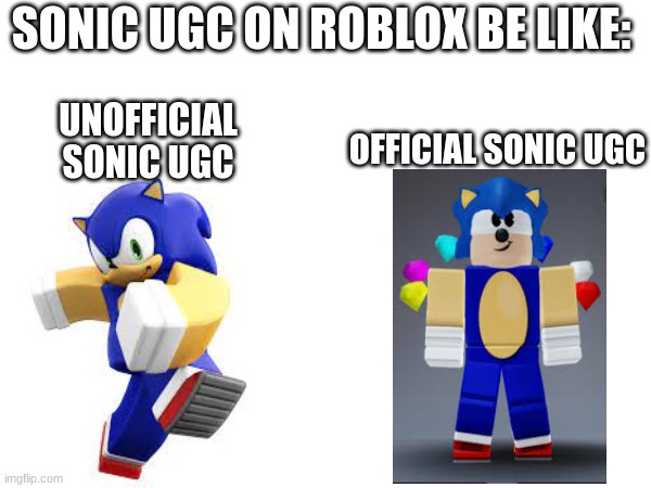 The fan's UGC is much better than Gamefam's. Who agrees? | SONIC UGC ON ROBLOX BE LIKE:; OFFICIAL SONIC UGC; UNOFFICIAL SONIC UGC | image tagged in roblox,sonic,gaming | made w/ Imgflip meme maker