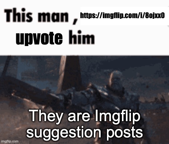 This man, _____ him | https://imgflip.com/i/8ojxx0; upvote; They are Imgflip suggestion posts | image tagged in this man _____ him | made w/ Imgflip meme maker