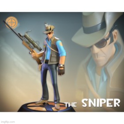 The Sniper TF2 meme | image tagged in the sniper tf2 meme | made w/ Imgflip meme maker
