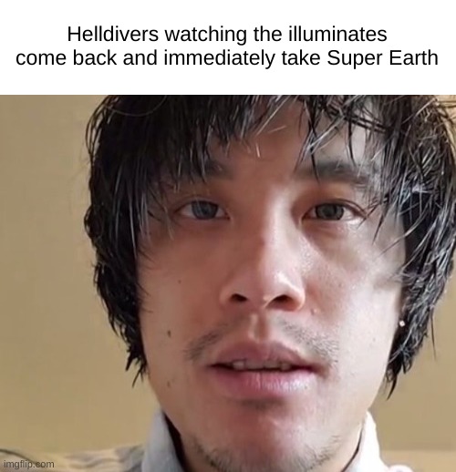 Staring | Helldivers watching the illuminates come back and immediately take Super Earth | image tagged in staring | made w/ Imgflip meme maker