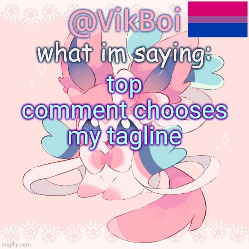 Vik's Sylveon Temp | top comment chooses my tagline | image tagged in vik's sylveon temp | made w/ Imgflip meme maker