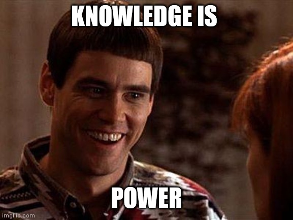 Knowledge | KNOWLEDGE IS; POWER | image tagged in dumb and dumber,funny memes | made w/ Imgflip meme maker
