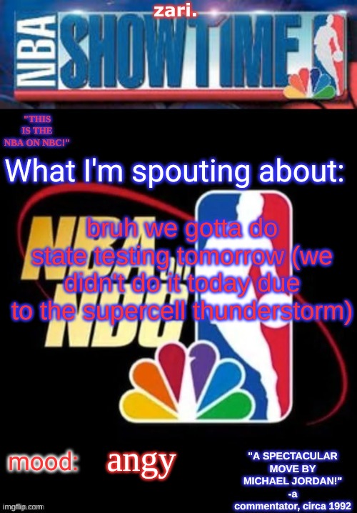 zari.’s NBA on NBC temp | bruh we gotta do state testing tomorrow (we didn't do it today due to the supercell thunderstorm); angy | image tagged in zari s nba on nbc temp | made w/ Imgflip meme maker