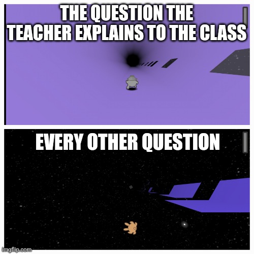 Easy tunnel, hard tunnel | THE QUESTION THE TEACHER EXPLAINS TO THE CLASS; EVERY OTHER QUESTION | image tagged in easy tunnel hard tunnel | made w/ Imgflip meme maker